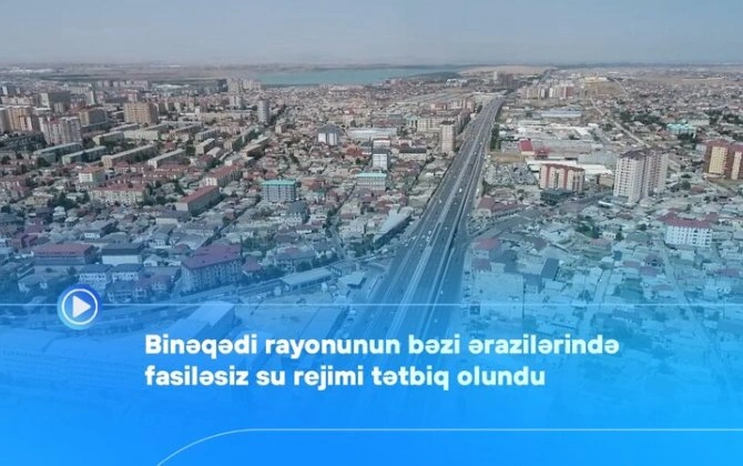 Binəqədi rayonunun bəzi ərazilərində fasiləsiz su rejimi tətbiq olundu - VİDEO