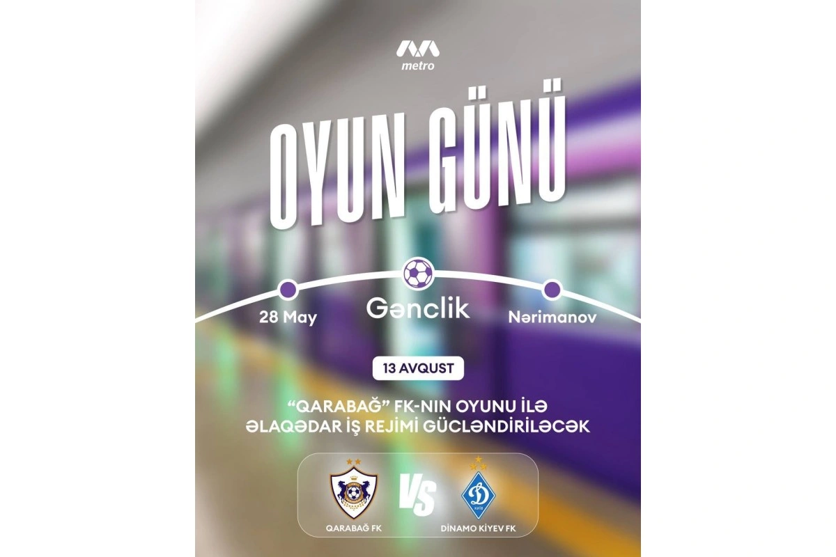 “Qarabağ”ın oyununa görə metronun iş rejimi dəyişir