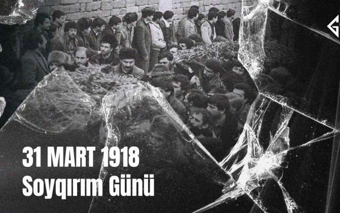 Tarixin qanlı izi — sınmaz ruh, unudulmaz faciə: 31 Mart Soyqırımı