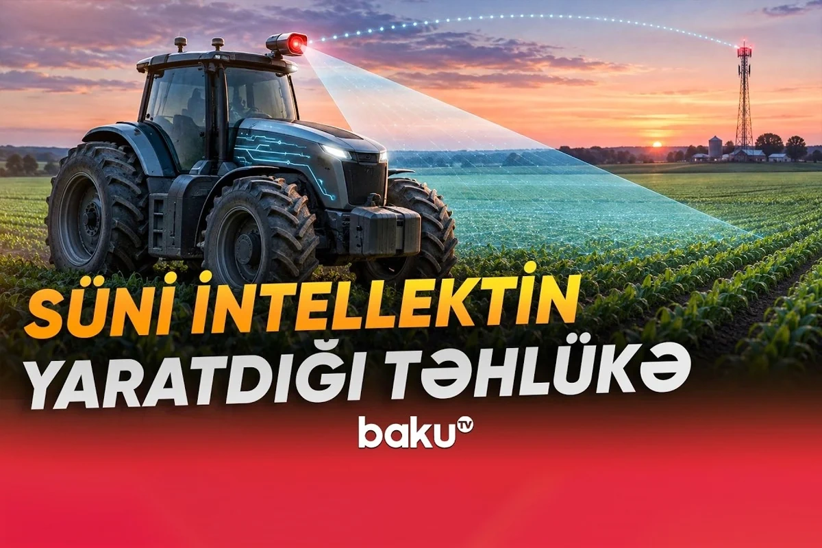 Kənd təsərrüfatında yeni potensial TƏHLÜKƏ - Avadanlıqlar casusluq alətinə çevrilə bilər? - VİDEO