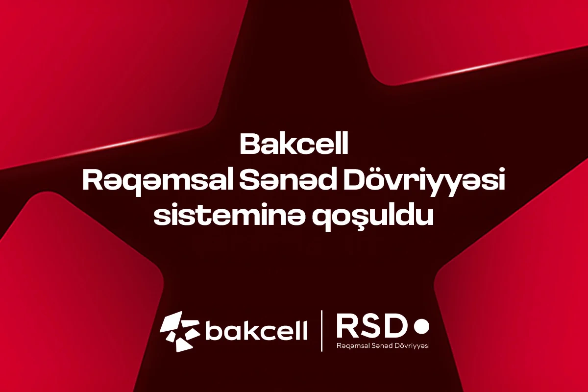 "Bakcell" Rəqəmsal Sənəd Dövriyyəsi (RSD) sisteminə qoşulub