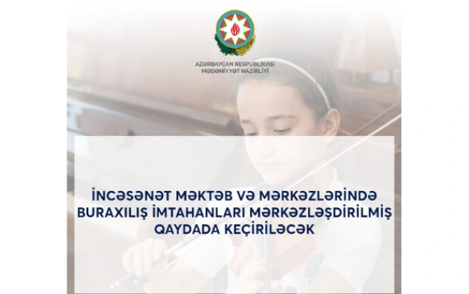 İncəsənət məktəb və mərkəzlərinə qəbul olmaq istəyənlərin diqqətinə!