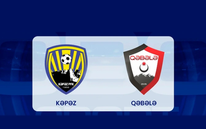 "Kəpəz" - "Qəbələ" oyunu bir dəqiqəlik sükutla başlayacaq