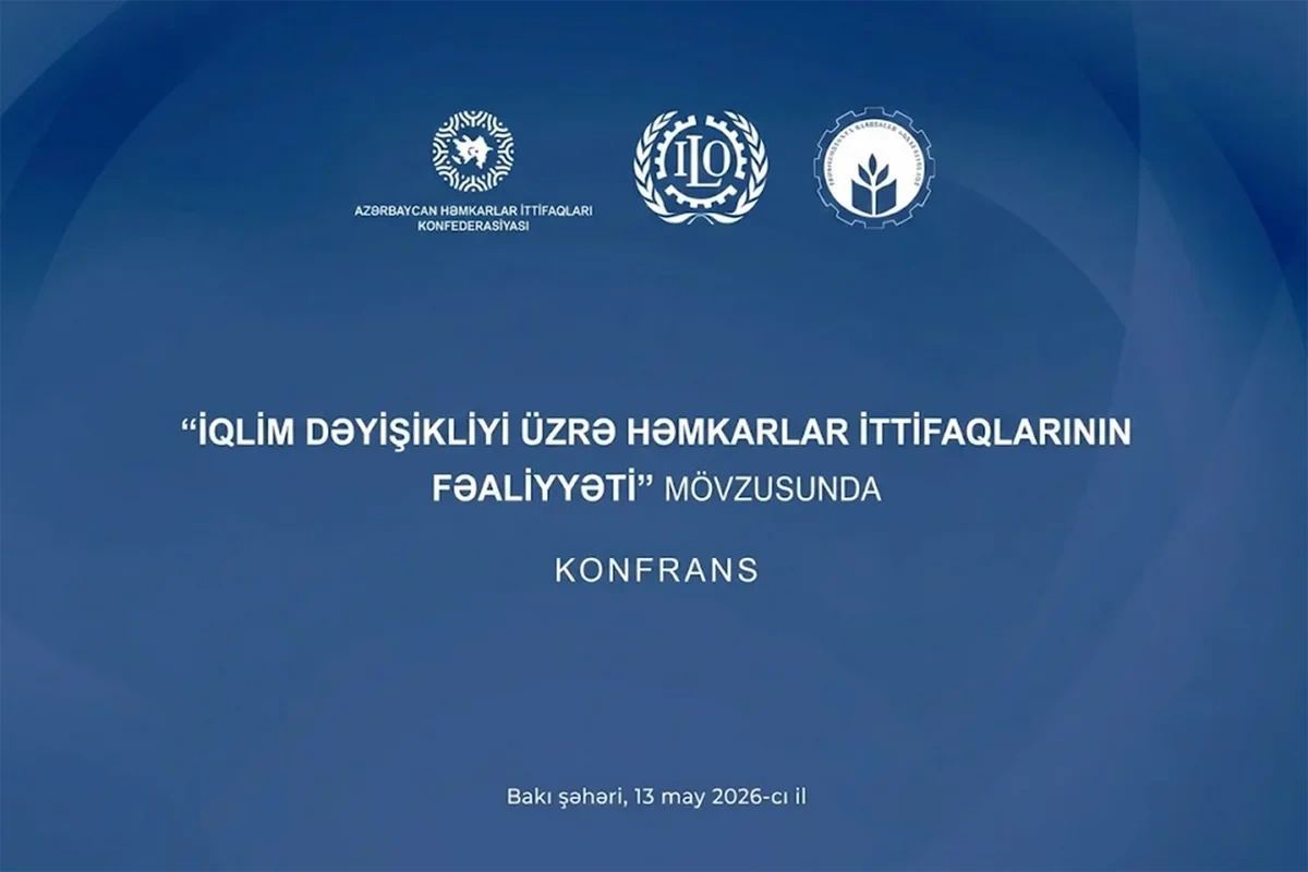 Bakıda "İqlim dəyişikliyi üzrə həmkarlar ittifaqlarının fəaliyyəti" mövzusunda konfrans keçirilib