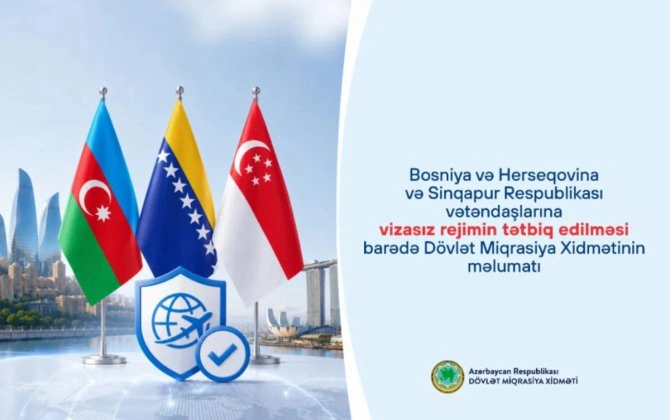 Bu gündən Bosniya və Herseqovina ilə Sinqapur vətəndaşları Azərbaycana vizasız gələ biləcəklər