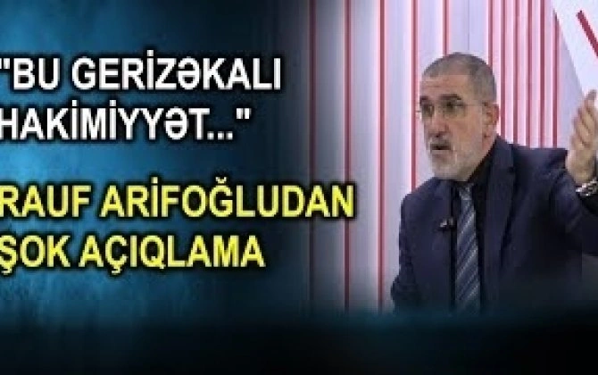 "Gerizəkalı, dünyaya bir ideologiyanın çərçivəsindən baxan o hakimiyyətlə..." - Rauf Arifoğludan sərt açıqlama