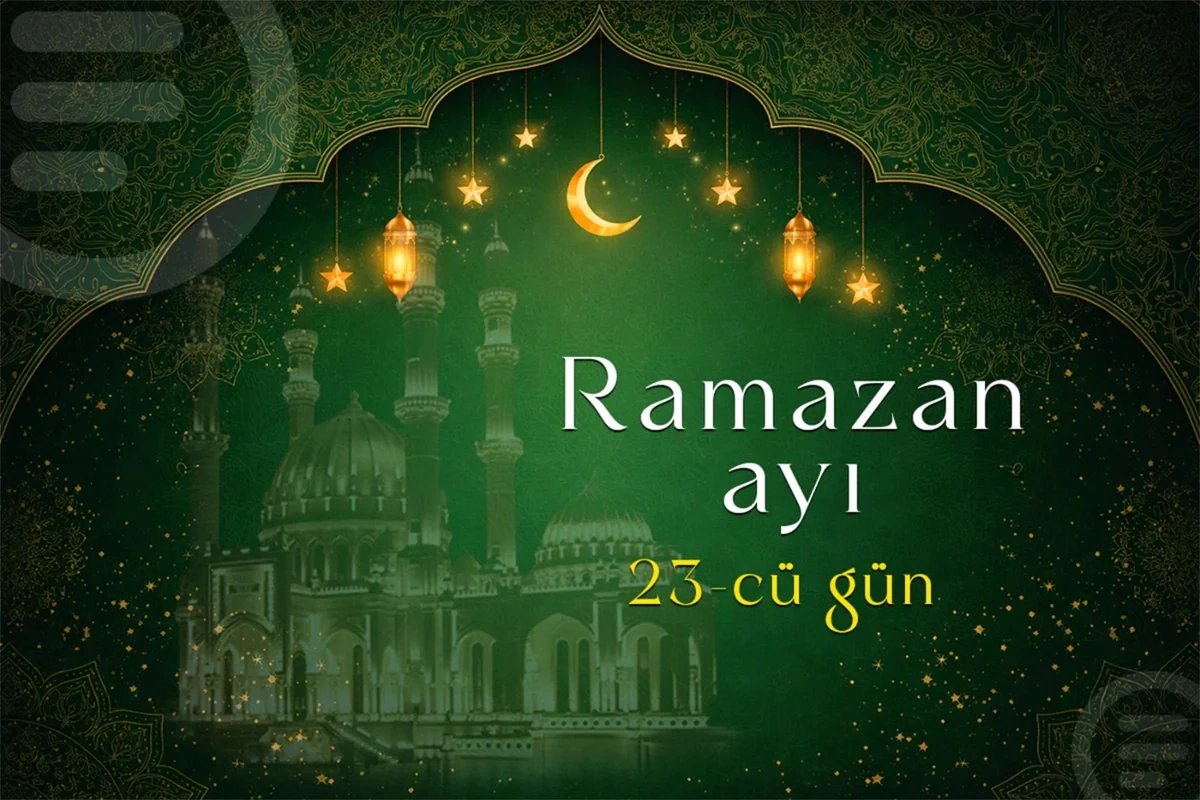 Ramazan ayının 23-cü gününün imsak, iftar və namaz vaxtları - FOTO