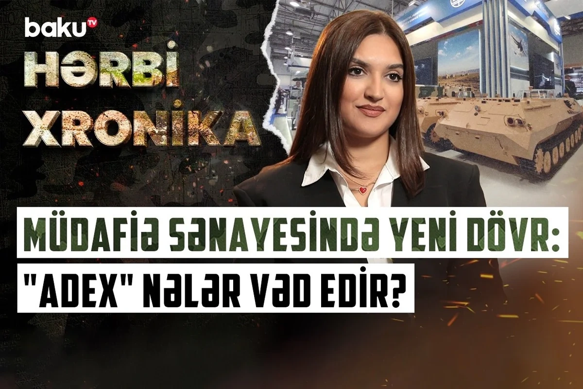 "ADEX 2026" müdafiə sənayesinin gələcəyini Bakıda bir araya gətirir - VİDEO