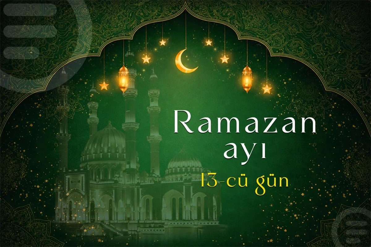 Ramazan ayının on üçüncü gününün imsak, iftar və namaz vaxtları - FOTO