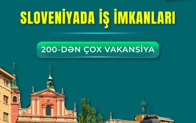 Sloveniyada 200-dən çox vakansiya üzrə işə qəbul başladı - FOTO