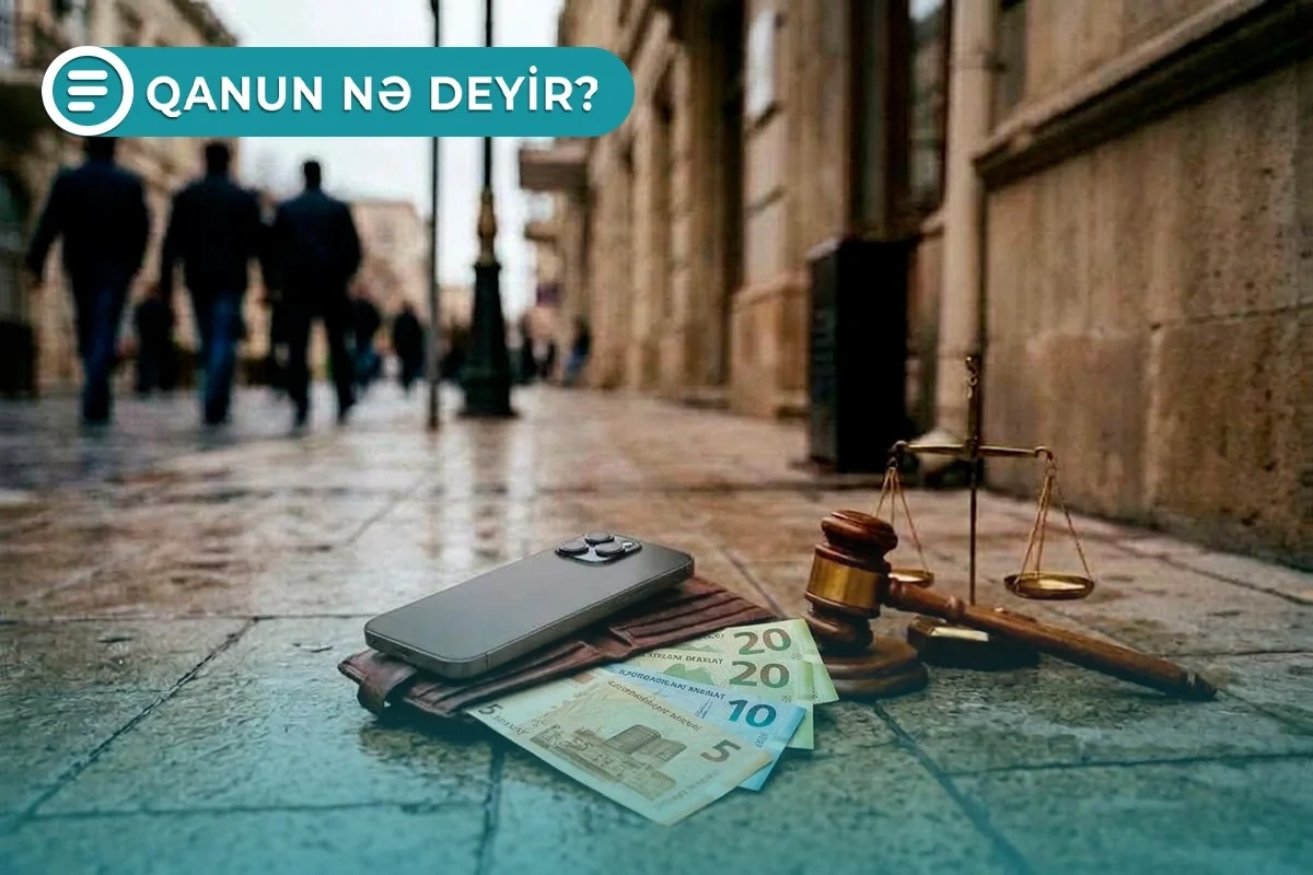 Küçədə tapılan 55 manatdan bahalı əşyanı məhkəməsiz özəlləşdirə bilməzsiniz - Qanun nə deyir?