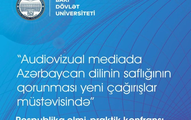 BDU-da “Audiovizual mediada Azərbaycan dilinin saflığının qorunması yeni çağırışlar müstəvisində” mövzusunda konfrans keçiriləcək