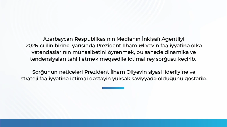 "Respondentlərin 93,6 faizi Prezidentin fəaliyyətini müsbət qiymətləndirir" - MEDİA